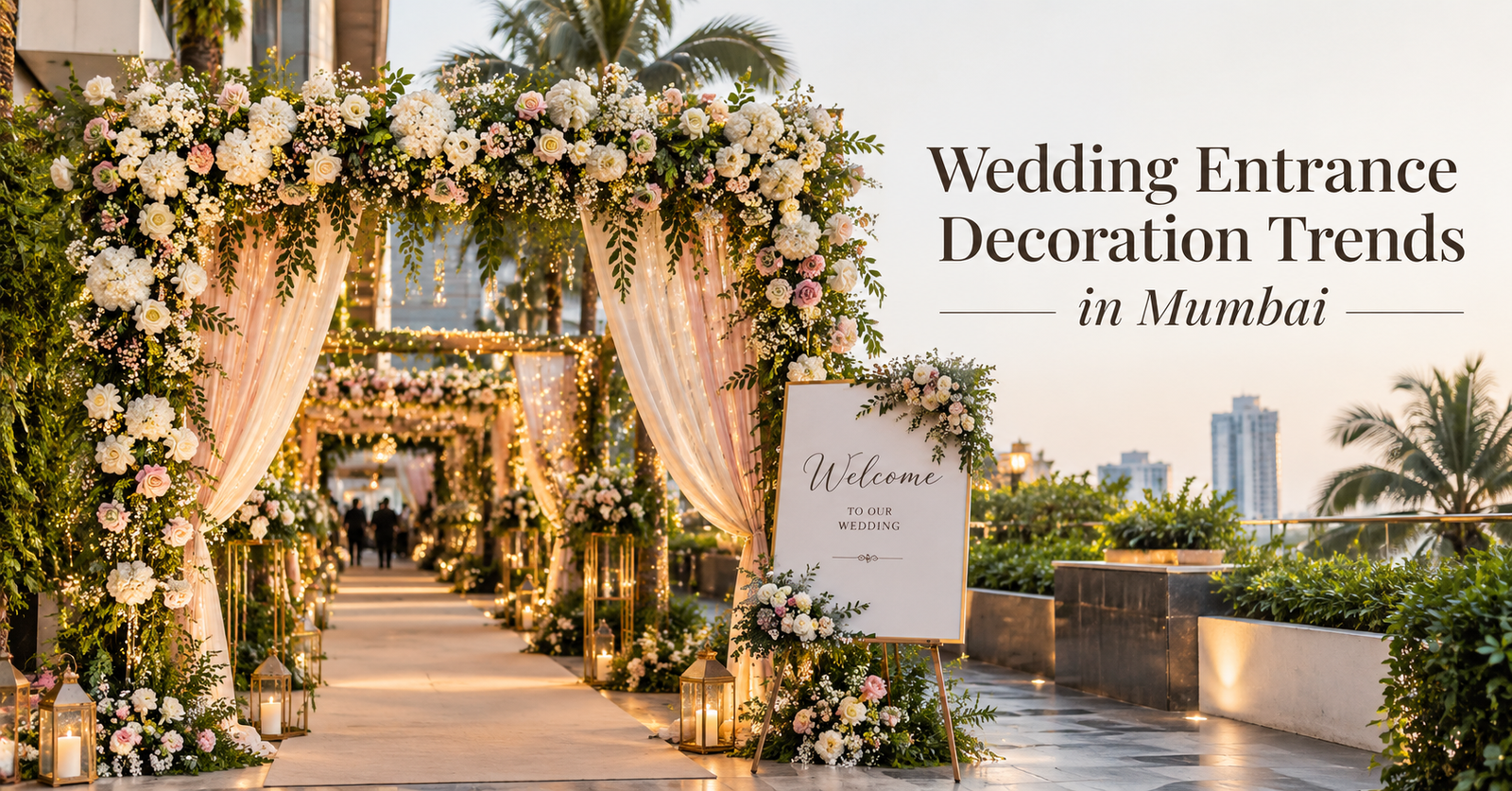 Wedding Entrance Decoration Trends in Mumbai: Stylish Ideas for a Memorable Welcome